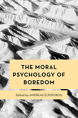 The Moral Psychology of Boredom (The Moral Psychology of the Emotions)