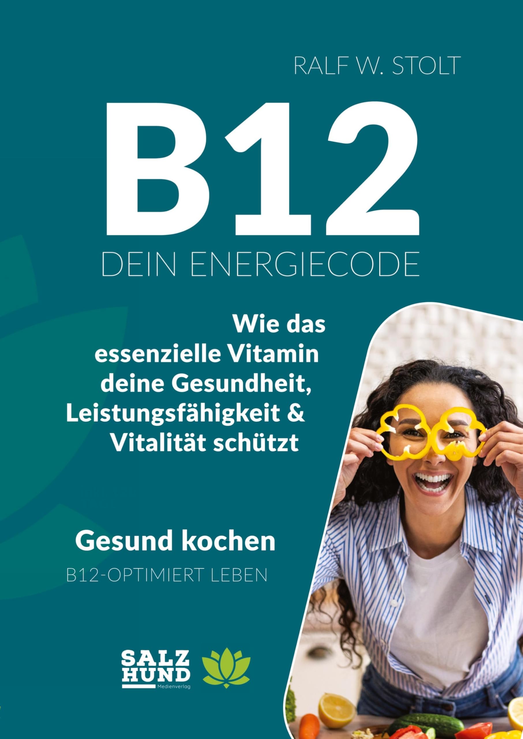 B12 - Dein Energiecode: Wie das essenzielle Vitamin deine Gesundheit, Leistungsfähigkeit & Vitalität schützt