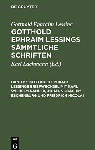 Gotthold Ephraim Lessings Sämmtliche Schriften, Band 27, Gotthold Ephraim Lessings Briefwechsel mit Karl Wilhelm Ramler, Johann Joachim Eschenburg und ... Lessings Briefwechsel mit Moses Mendelssohn