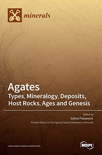 Agates: Types, Mineralogy, Deposits, Host Rocks, Ages and Genesis