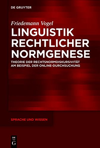 Linguistik rechtlicher Normgenese: Theorie der Rechtsnormdiskursivität am Beispiel der Online-Durchsuchung (Sprache und Wissen (SuW), Band 9)