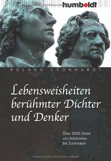 Lebensweisheiten berühmter Dichter und Denker: Über 2000 Zitate von Aristoteles bis Zuckmayer