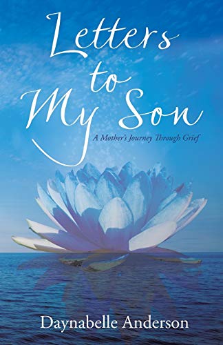Letters to My Son: A Mother's Journey Through Grief