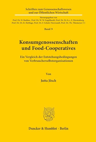 Konsumgenossenschaften und Food-Cooperatives.: Ein Vergleich der Entstehungsbedingungen von Verbraucherselbstorganisationen. (Schriften zum ... und zur Öffentlichen Wirtschaft, Band 9)