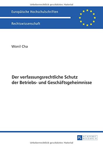Der verfassungsrechtliche Schutz der Betriebs- und Geschäftsgeheimnisse (Europäische Hochschulschriften / European University Studies / Publications Universitaires Européennes)