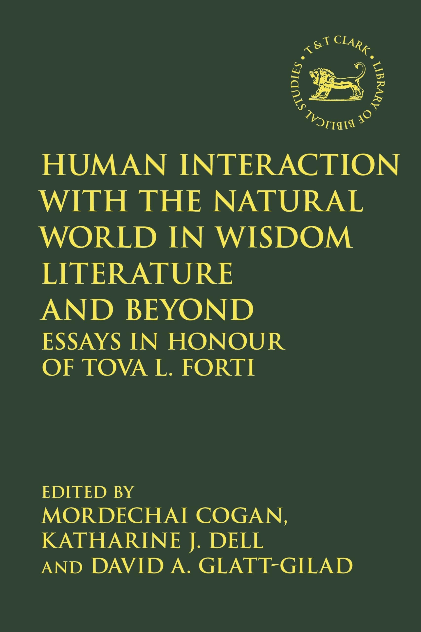 Human Interaction with the Natural World in Wisdom Literature and Beyond: Essays in Honour of Tova L. Forti (The Library of Hebrew Bible/Old Testament Studies, Band 720)