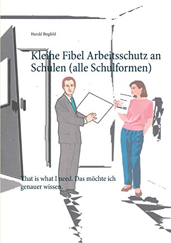 Kleine Fibel Arbeitsschutz an Schulen (alle Schulformen): That is what I need. Das möchte ich genauer wissen.