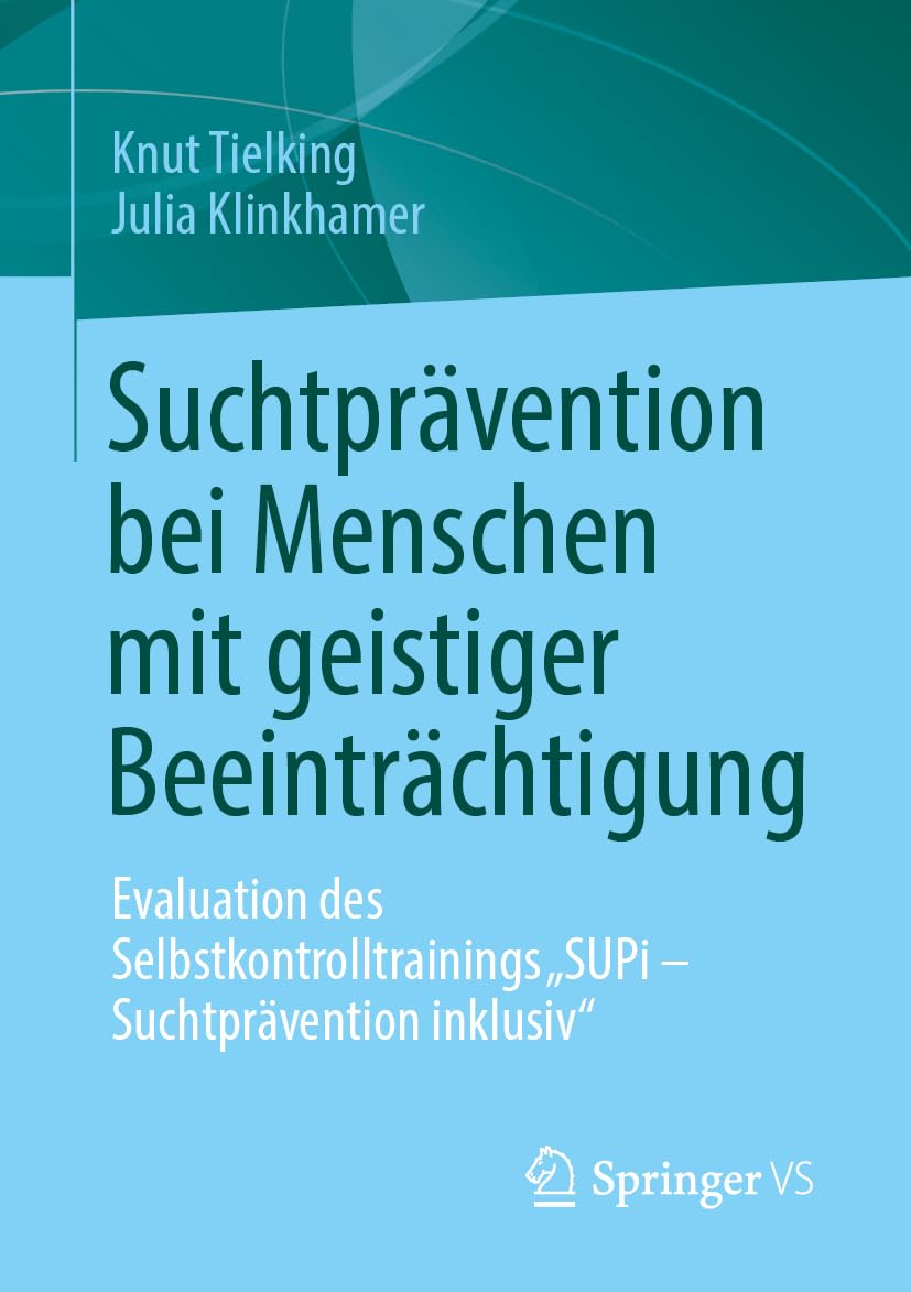 Suchtprävention bei Menschen mit geistiger Beeinträchtigung: Evaluation des Selbstkontrolltrainings „SUPi – Suchtprävention inklusiv“