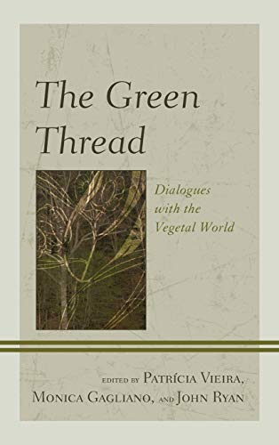 Monica Gagliano The Green Thread, Dialogues With The Vegetal World (Ecocritical Theory And Practice)