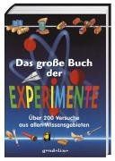 Das große Buch der Experimente: Über 200 spannende Versuche, die klüger machen