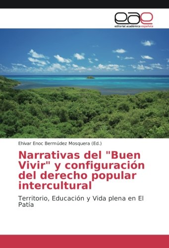 Narrativas del Buen Vivir y configuración del derecho popular intercultural: Territorio, Educación y Vida plena en El Patía
