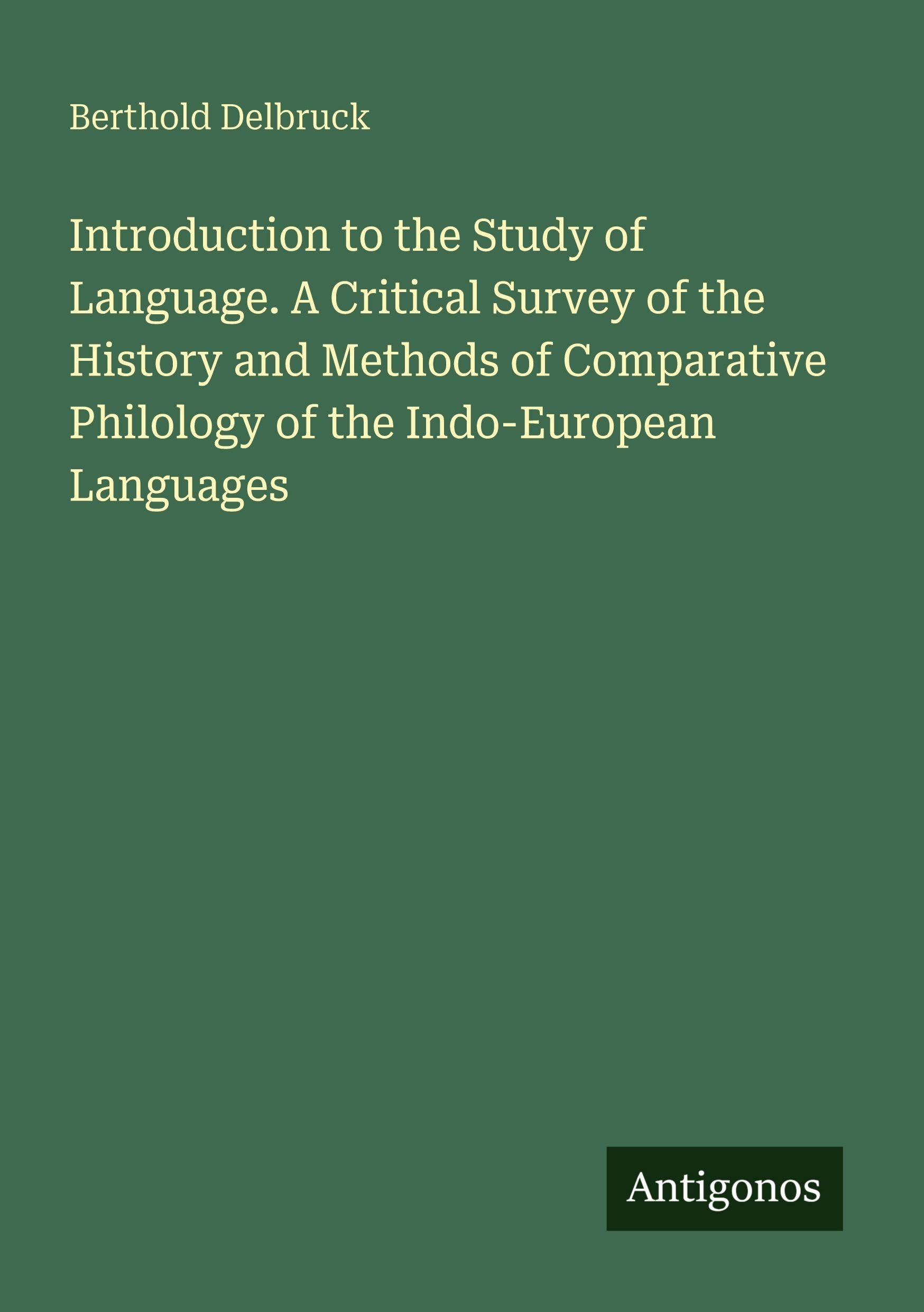 Introduction to the Study of Language. A Critical Survey of the History and Methods of Comparative Philology of the Indo-European Languages