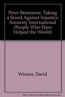 Peter Benenson: Taking a Stand Against Injustice Amnesty International (People Who Have Helped the World)