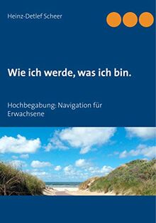 Wie ich werde, was ich bin.: Hochbegabung: Navigation für Erwachsene