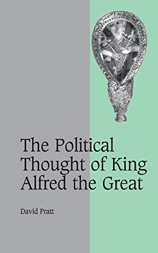 The Political Thought of King Alfred the Great (Cambridge Studies in Medieval Life and Thought: Fourth Series, Band 67)