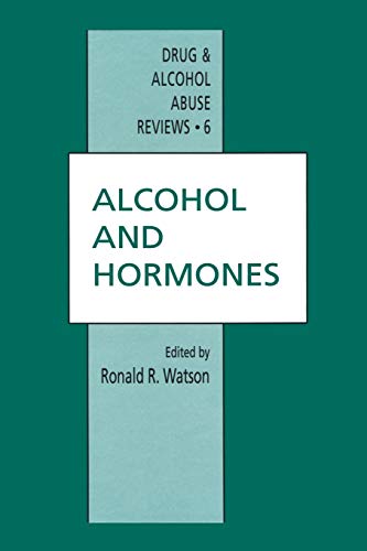 Alcohol and Hormones (Drug and Alcohol Abuse Reviews) (Drug and Alcohol Abuse Reviews, 6, Band 6)