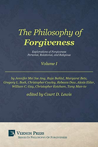 Philosophy of Forgiveness - Volume I: Explorations of Forgiveness: Personal, Relational, and Religious (Vernon Philosophy of Forgiveness)
