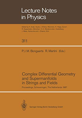 Complex Differential Geometry and Supermanifolds in Strings and Fields: Proceedings of the Seventh Scheveningen Conference, Scheveningen, The ... (Lecture Notes in Physics, 311, Band 311)