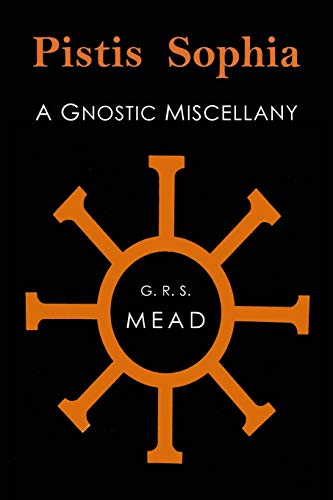 Pistis Sophia: A Gnostic Miscellany