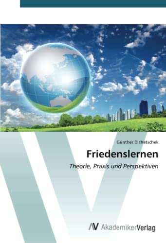 Friedenslernen: Theorie, Praxis und Perspektiven