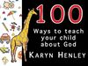 100 Ways to Teach Your Child About God