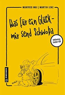 Was für ein Glück - mir send Schwoba (Regionalgeschichte im GMEINER-Verlag)