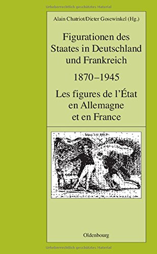 Figurationen des Staates in Deutschland und Frankreich 1870-1945. Les figures de l'État en Allemagne et en France (Pariser Historische Studien, Band 72)