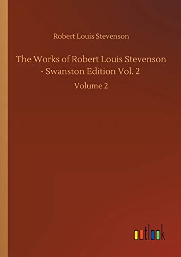 The Works of Robert Louis Stevenson - Swanston Edition Vol. 2: Volume 2