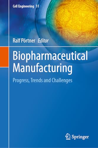 Biopharmaceutical Manufacturing: Progress, Trends and Challenges (Cell Engineering, 11, Band 11)