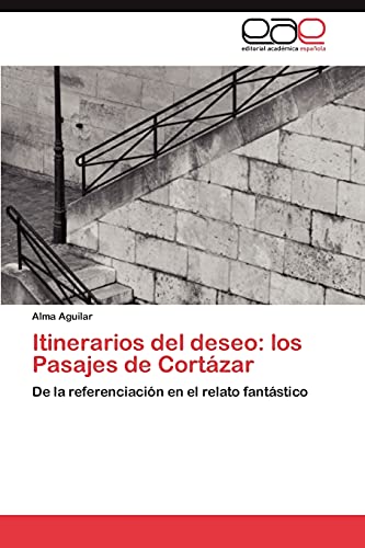 Itinerarios del deseo: los Pasajes de Cortázar: De la referenciación en el relato fantástico