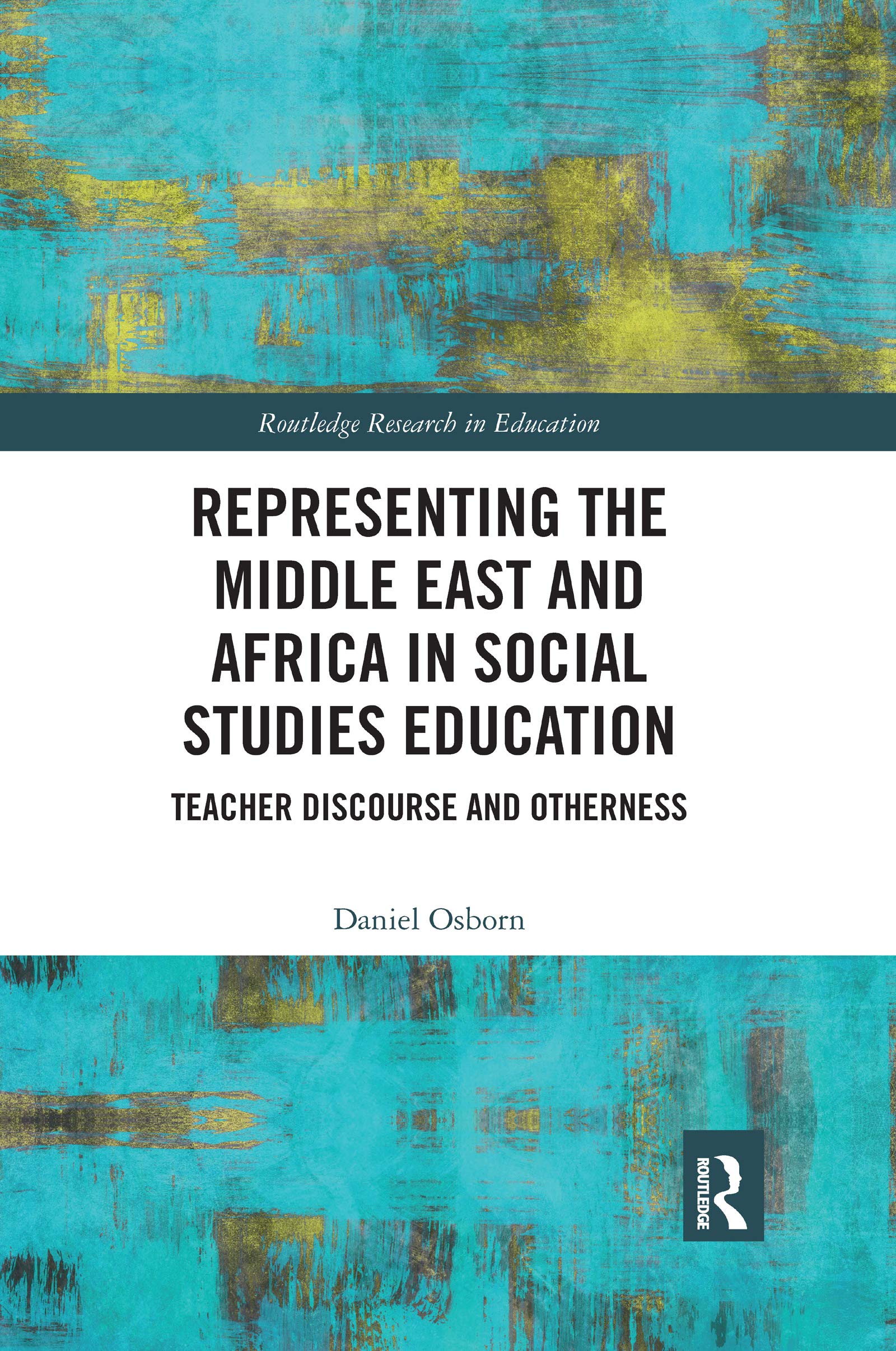 Representing the Middle East and Africa in Social Studies Education: Teacher Discourse and Otherness (Routledge Research in Education)