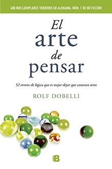 El arte de pensar: 52 errores de lógica que es mejor dejar que cometan otros (No ficción)