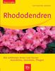Rhododendren: Die schönsten Arten und Sorten. Auswählen, Gestalten, Pflegen