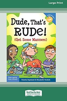 Dude, That's Rude!: (Get Some Manners) [Standard Large Print 16 Pt Edition]