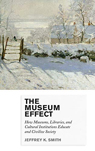 The Museum Effect: How Museums, Libraries, and Cultural Institutions Educate and Civilize Society