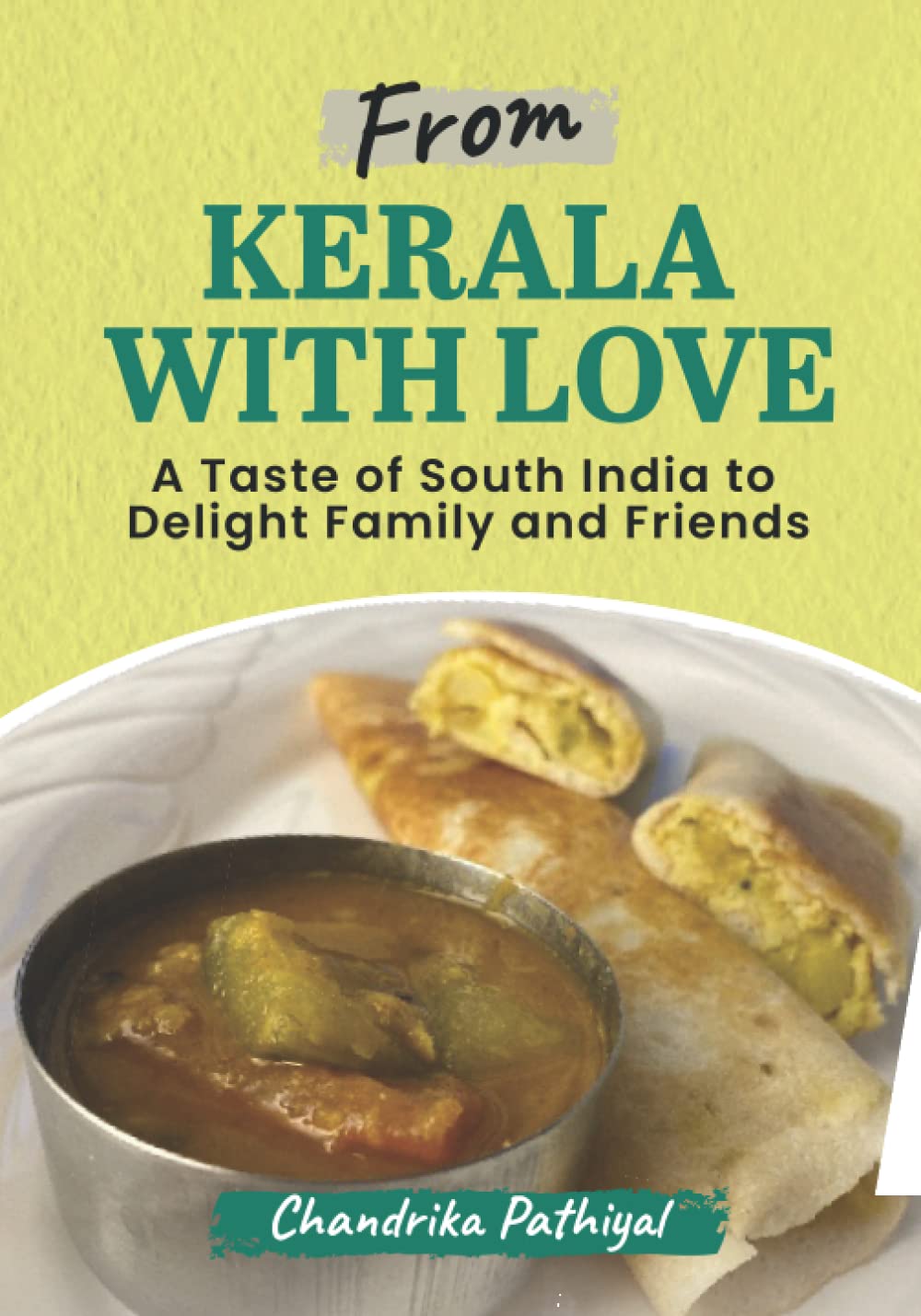 From Kerala With Love: A Taste of South India to Delight Family and Friends