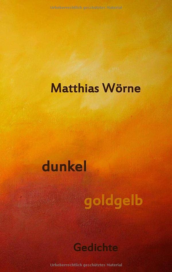 Dunkel, goldgelb: Gedichte