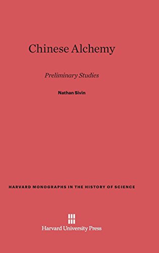 Chinese Alchemy: Preliminary Studies (Harvard Monographs in the History of Science, Band 2)