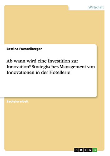 Ab wann wird eine Investition zur Innovation? Strategisches Management von Innovationen in der Hotellerie