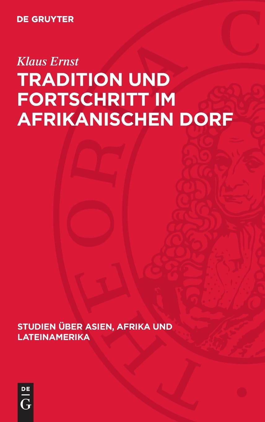 Tradition und Fortschritt im afrikanischen Dorf: Soziologische Probleme der nichtkapitalistischen Umgestaltung der Dorfgemeinde in Mali (Studien über Asien, Afrika und Lateinamerika, 6)