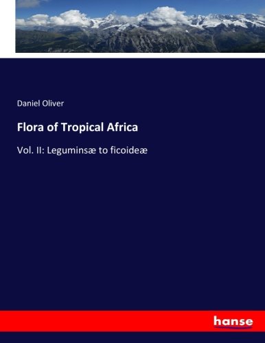 Flora of Tropical Africa: Vol. II: Leguminsæ to ficoideæ