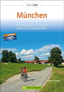 Erlebnis Rad München: 30 Entdeckertouren in und um Bayerns Landeshauptstadt