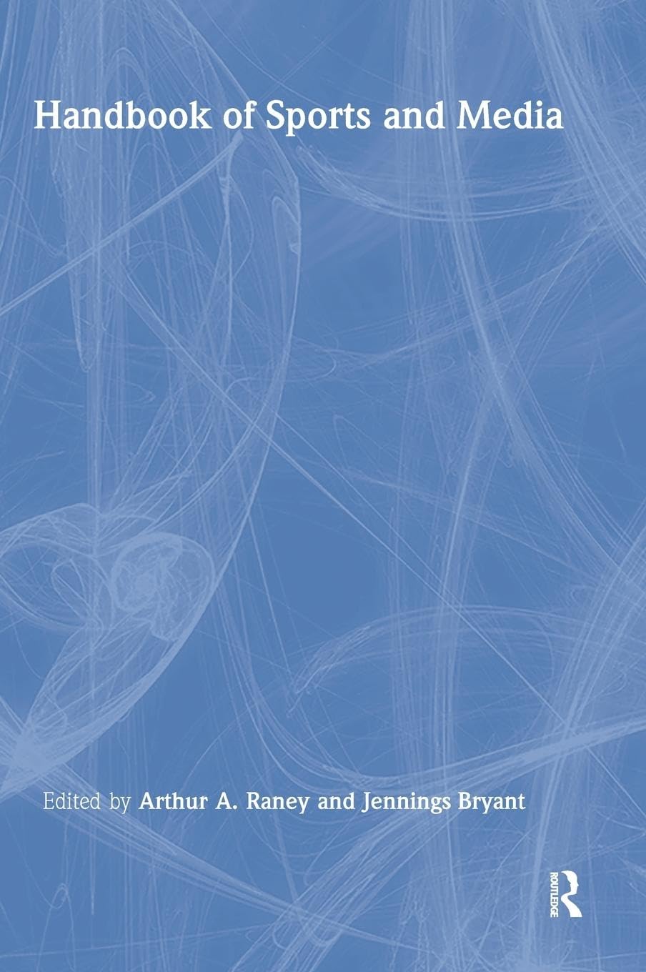 Handbook of Sports and Media (Lea's Communication Series)