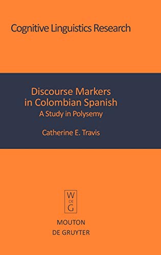 Discourse Markers in Colombian Spanish: A Study in Polysemy (Cognitive Linguistics Research [CLR], 27)