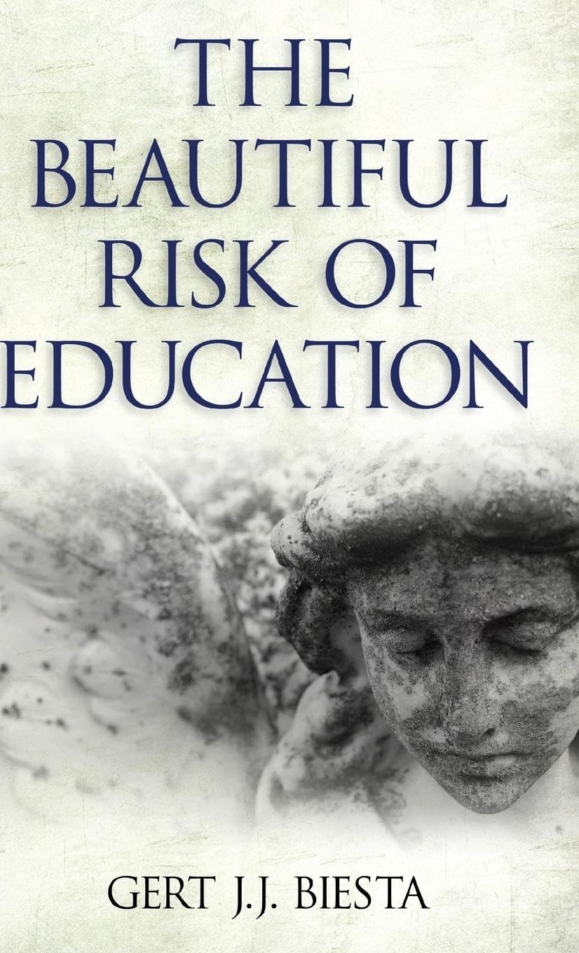 Gert Biesta Beautiful Risk Of Education (Interventions, Education, Philosophy, And Culture)