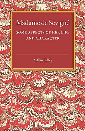 Madame De Sevigne: Some Aspects of Her Life and Character