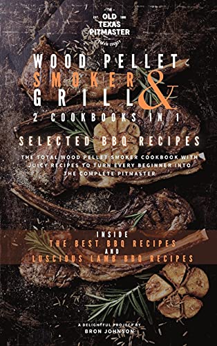 Bron Johnson The Wood Pellet Smoker And Grill 2 Cookbooks In 1, Selected Bbq Recipes (The Wood Pellet Smoker And Grill Cookbook, Band 2)