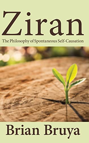 Ziran: The Philosophy of Spontaneous Self-Causation (SUNY Series in Chinese Philosophy and Culture)