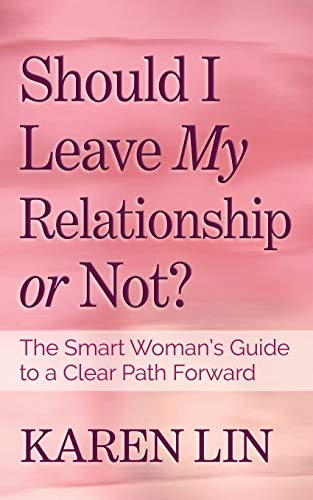 Should I Leave My Relationship or Not?: The Smart Woman’s Guide to a Clear Path Forward