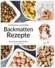 Tierisch leckere Backmatten Rezepte: Das große Hundekekse Backbuch mit allem Wissenswerten & tierisch guten Rezepten um Hundeleckerlis selber zu backen